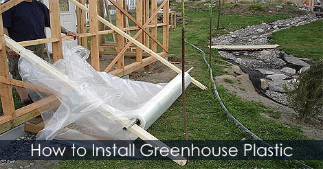 How to build a greenhouse - How to install greenhouse plastic - Covering Greenhouse