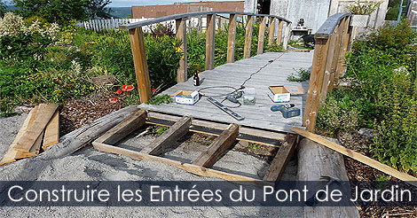 Aménagement Pont de Jardin - Faire les approches ou entrées d'un Pont de jardin en bois - Guide de construction d'un Pont de jardin courbé