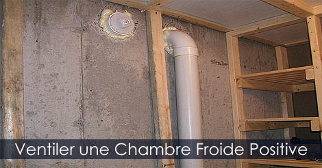 Chambre Froide - Comment construire une chambre froide au sous-sol - Instructions détaillées pour construire une chambre froide positive - Ventilation d'une chambre froide par gravité