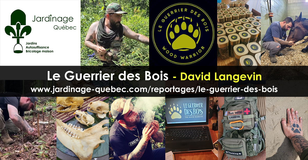 Le Guerrier des Bois - David Langevin collaborateur de Jardinage Autosuffisance Québec